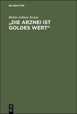 "Die Arznei ist Goldes wert"