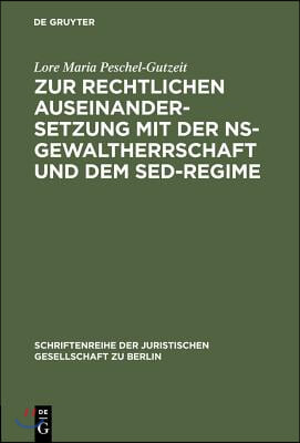 Zur Rechtlichen Auseinandersetzung Mit Der Ns-Gewaltherrschaft Und Dem Sed-Regime: &#220;berarbeitete Und Erg&#228;nzte Fassung Eines Vortrages Gehalten VOR Der