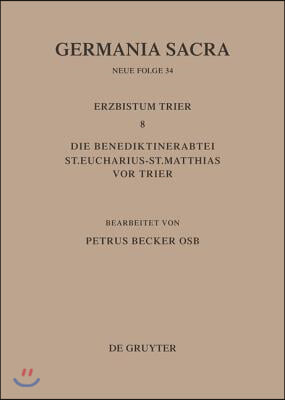 Die Bist&#252;mer Der Kirchenprovinz Trier. Das Erzbistum Trier 8. Die Benediktinerabtei St. Eucharius - St. Matthias VOR Trier