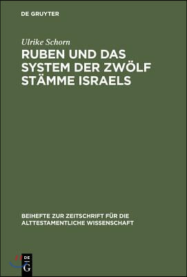 Ruben Und Das System Der Zwölf Stämme Israels: Redaktionsgeschichtliche Untersuchungen Zur Bedeutung Des Erstgeborenen Jakobs