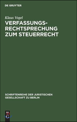 Verfassungsrechtsprechung Zum Steuerrecht: Vortrag Gehalten VOR Der Juristischen Gesellschaft Zu Berlin Am 16. September 1998