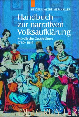 Handbuch Zur Narrativen Volksaufkl&#228;rung: Moralische Geschichten 1780-1848