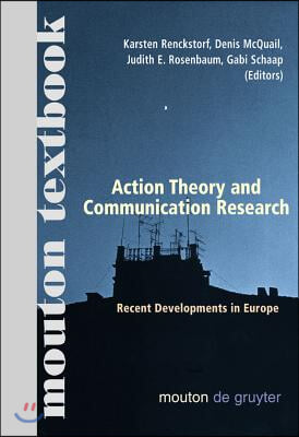 Action Theory and Communication Research: Recent Developments in Europe. (Mouton Textbook)