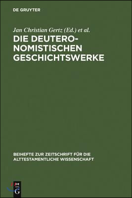 Die Deuteronomistischen Geschichtswerke: Redaktions- Und Religionsgeschichtliche Perspektiven Zur &quot;Deuteronomismus&quot;-Diskussion in Tora Und Vorderen Pr