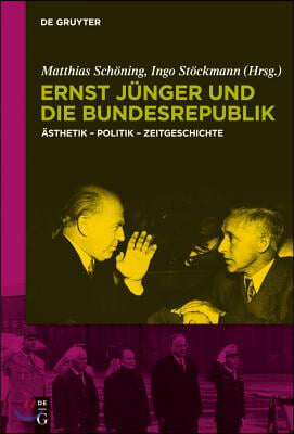 Ernst Junger Und Die Bundesrepublik: Asthetik - Politik - Zeitgeschichte