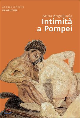 Intimit&#224; a Pompei: Riservatezza, Condivisione E Prestigio Negli Ambienti AD Alcova Di Pompei