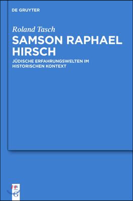 Samson Raphael Hirsch: J&#252;dische Erfahrungswelten Im Historischen Kontext