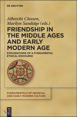 Friendship in the Middle Ages and Early Modern Age: Explorations of a Fundamental Ethical Discourse