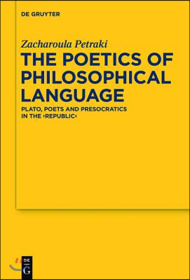The Poetics of Philosophical Language: Plato, Poets and Presocratics in the Republic