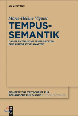 Tempussemantik: Das Franz&#246;sische Tempussystem; Eine Integrative Analyse