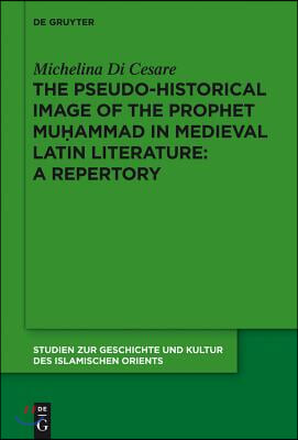 The Pseudo-Historical Image of the Prophet Muhammad in Medieval Latin Literature: A Repertory