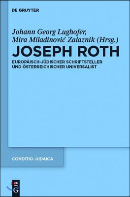 Joseph Roth: Europaisch-Judischer Schriftsteller Und Osterreichischer Universalist