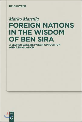 Foreign Nations in the Wisdom of Ben Sira: A Jewish Sage Between Opposition and Assimilation