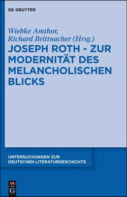 Joseph Roth - Zur Modernit&#228;t Des Melancholischen Blicks