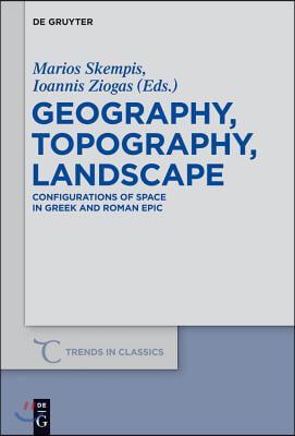 Geography, Topography, Landscape: Configurations of Space in Greek and Roman Epic