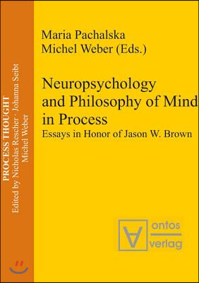 Neuropsychology and Philosophy of Mind in Process: Essays in Honor of Jason W. Brown