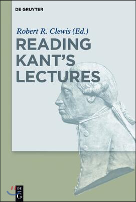Reading Kant&#39;s Lectures