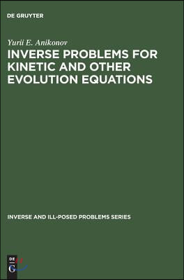 Inverse and Ill-Posed Problems Series, Inverse Problems for Kinetic and Other Evolution Equations