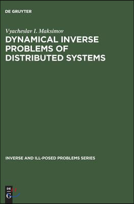 Dynamical Inverse Problems of Distributed Systems: Inverse and Ill-Posed Problems Series