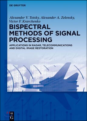 Bispectral Methods of Signal Processing: Applications in Radar, Telecommunications and Digital Image Restoration