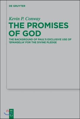 The Promises of God: The Background of Paul&#39;s Exclusive Use of &#39;Epangelia&#39; for the Divine Pledge