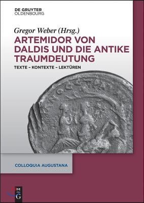 Artemidor Von Daldis Und Die Antike Traumdeutung: Texte - Kontexte - Lektüren