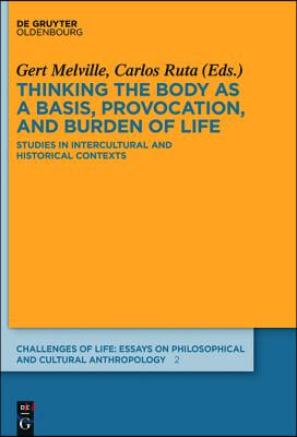 Thinking the Body as a Basis, Provocation and Burden of Life: Studies in Intercultural and Historical Contexts