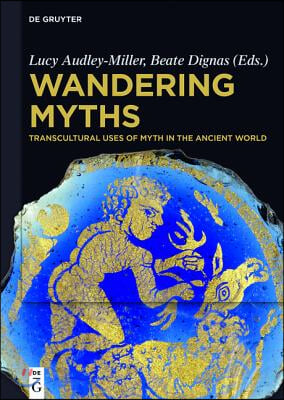 Wandering Myths: Transcultural Uses of Myth in the Ancient World