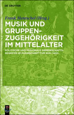 &#39;Nationes&#39;-Begriffe Im Mittelalterlichen Musikschrifttum: Politische Und Regionale Gemeinschaftsnamen in Musikbezogenen Quellen, 800-1400