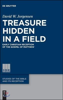 Treasure Hidden in a Field: Early Christian Reception of the Gospel of Matthew