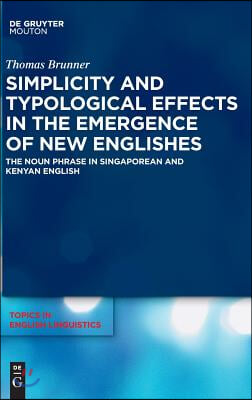 Simplicity and Typological Effects in the Emergence of New Englishes: The Noun Phrase in Singaporean and Kenyan English