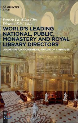 World&#180;s Leading National, Public, Monastery and Royal Library Directors: Leadership, Management, Future of Libraries