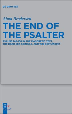 The End of the Psalter: Psalms 146-150 in the Masoretic Text, the Dead Sea Scrolls, and the Septuagint