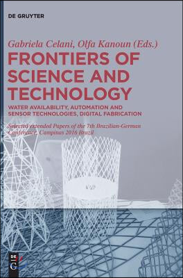 Frontiers of Science and Technology: Automation, Sustainability, Digital Fabrication - Selected Extended Papers of the 7th Brazilian-German Conference
