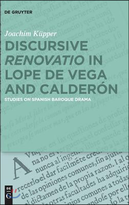 Discursive "Renovatio" in Lope de Vega and Calderón: Studies on Spanish Baroque Drama