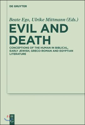 Evil and Death: Conceptions of the Human in Biblical, Early Jewish, Greco-Roman and Egyptian Literature