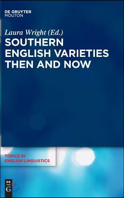 Southern English Varieties Then and Now
