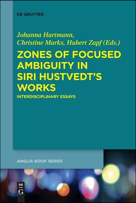 Zones of Focused Ambiguity in Siri Hustvedt&#39;s Works: Interdisciplinary Essays