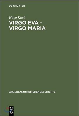 Virgo Eva - Virgo Maria: Neue Untersuchungen Über Die Lehre Von Der Jungfrauschaft Und Der Ehe Mariens in Der Ältesten Kirche