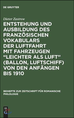 Entstehung Und Ausbildung Des Französischen Vokabulars Der Luftfahrt Mit Fahrzeugen "Leichter ALS Luft" (Ballon, Luftschiff) Von Den Anfängen Bis 1910