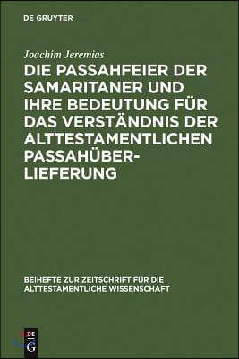 Die Passahfeier Der Samaritaner Und Ihre Bedeutung F&#252;r Das Verst&#228;ndnis Der Alttestamentlichen Passah&#252;berlieferung