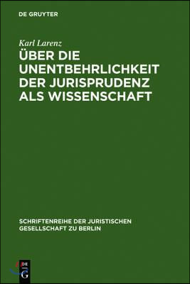 &#220;ber die Unentbehrlichkeit der Jurisprudenz als Wissenschaft