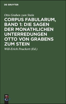 Corpus Fabularum, Band 1: Die Sagen Der Monathlichen Unterredungen Otto Von Grabens Zum Stein: [Nachricht Von Den Monathlichen Unterredungen Von Dem R