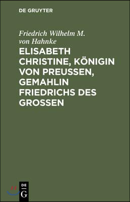 Elisabeth Christine, K&#246;nigin von Preu&#223;en, Gemahlin Friedrichs des Gro&#223;en