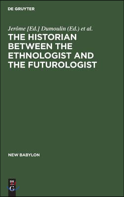 The Historian Between the Ethnologist and the Futurologist: A Conference on the Historian Between the Ethnologist and the Futurologist, Venice, April