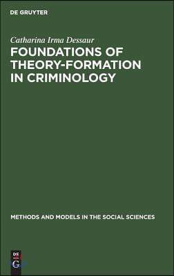Foundations of Theory-Formation in Criminology: A Methodological Analysis