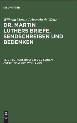 Luthers Briefe Bis Zu Seinem Aufenthalt Auf Wartburg: Nebst Luthers Bildni&#223;