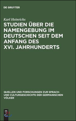 Studien &#252;ber die Namengebung im Deutschen seit dem Anfang des XVI. Jahrhunderts