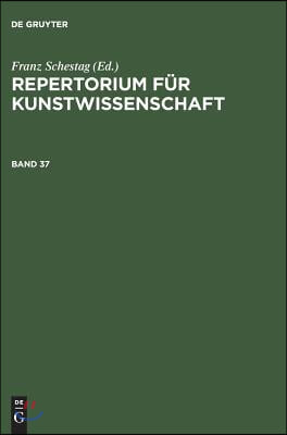 Repertorium fur Kunstwissenschaft. Band 37