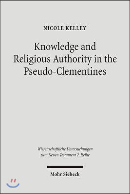 Knowledge and Religious Authority in the Pseudo-Clementines: Situating the &#39;Recognitions&#39; in Fourth Century Syria